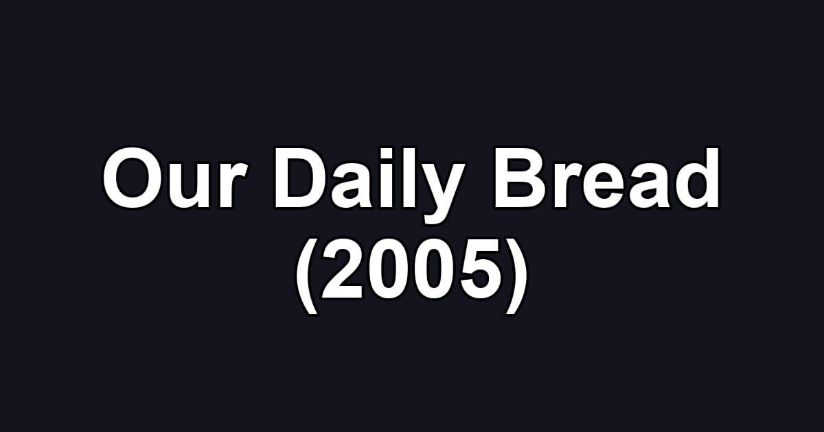 Our Daily Bread (2005)