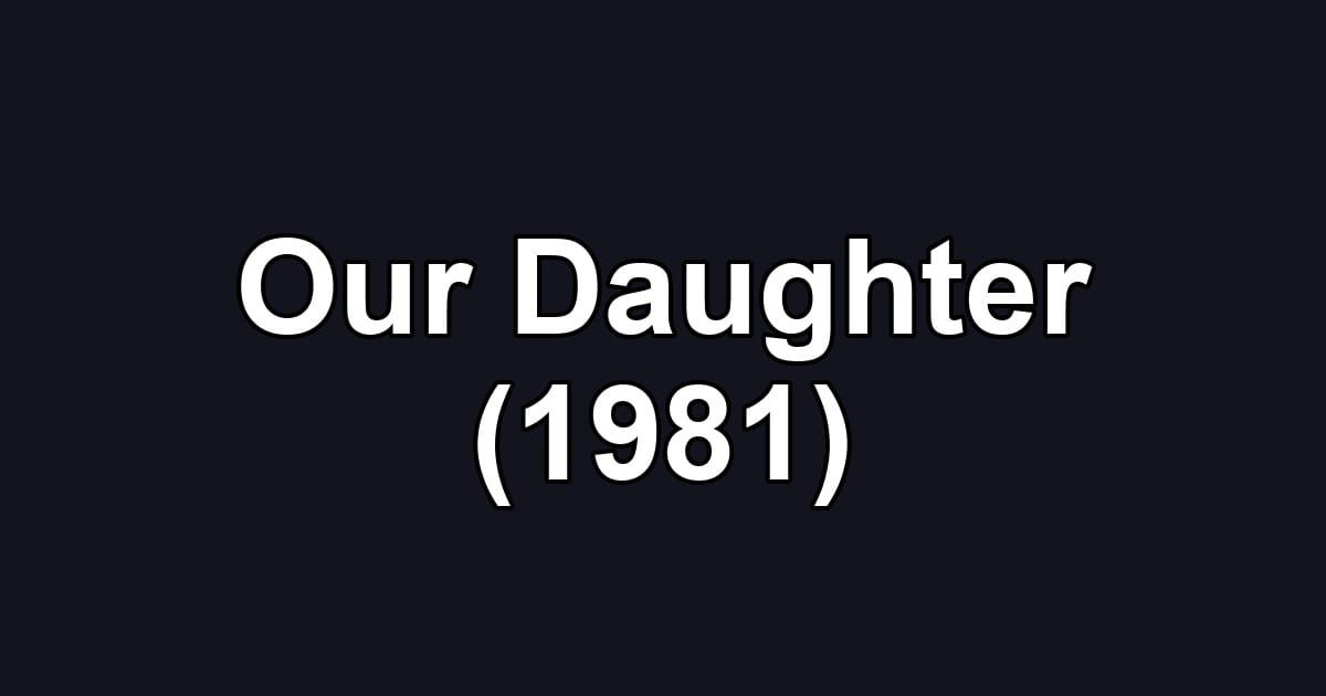 Our Daughter (1981)