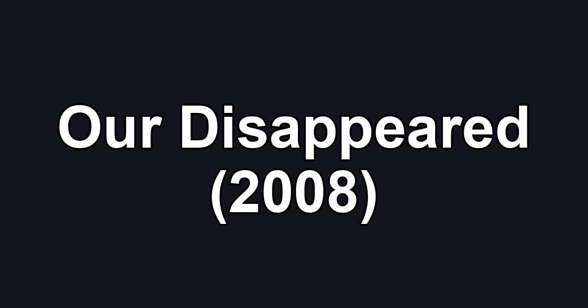 Our Disappeared (2008)