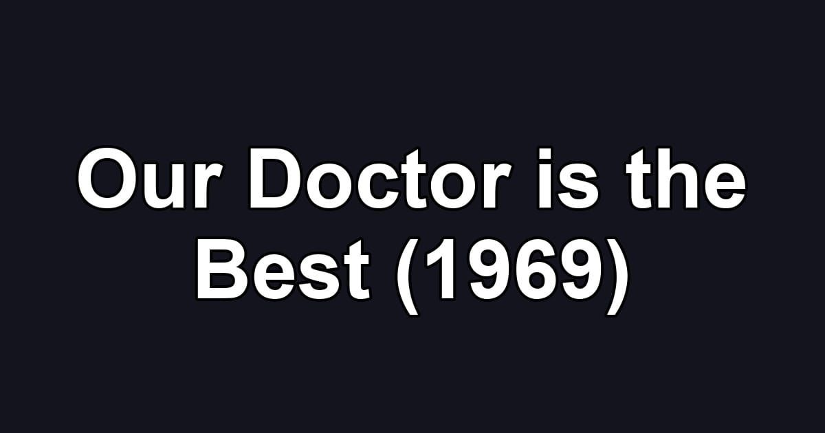 Our Doctor is the Best (1969)
