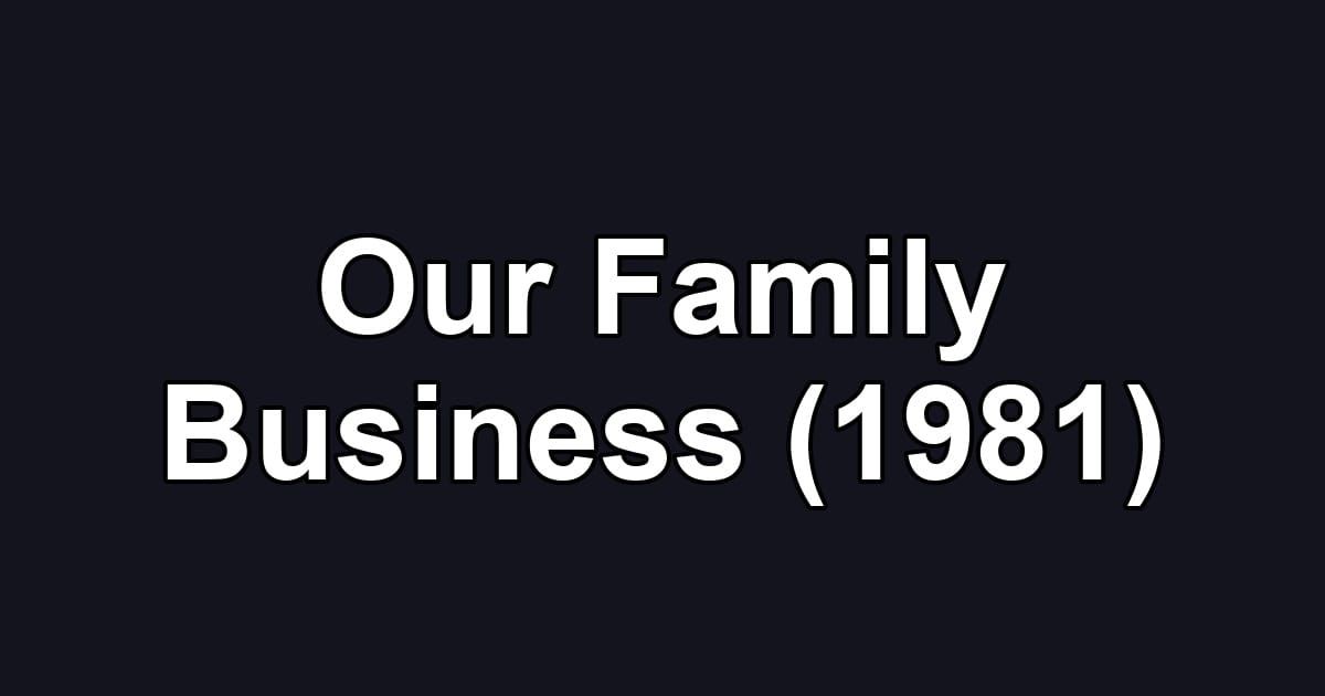 Our Family Business (1981)