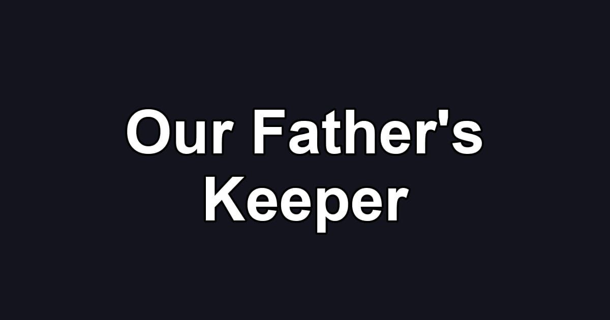 Our Father's Keeper