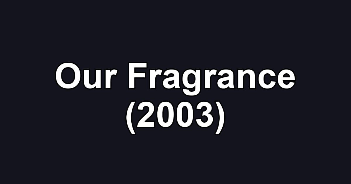 Our Fragrance (2003)