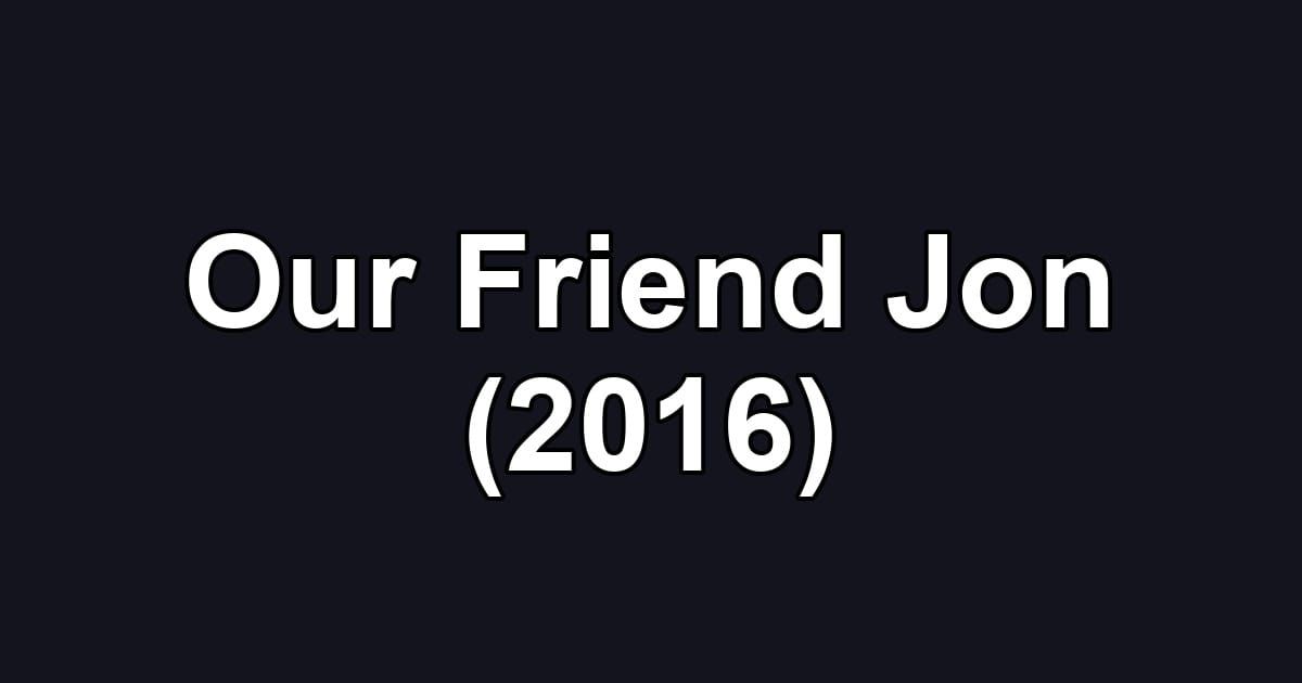 Our Friend Jon (2016)