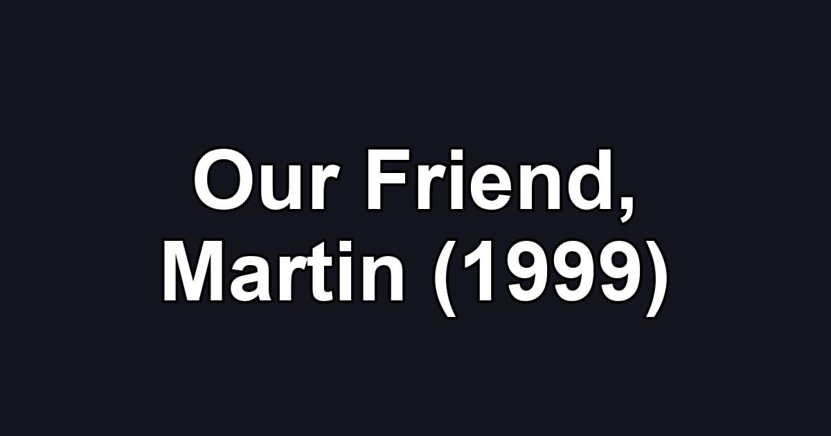 Our Friend, Martin (1999)