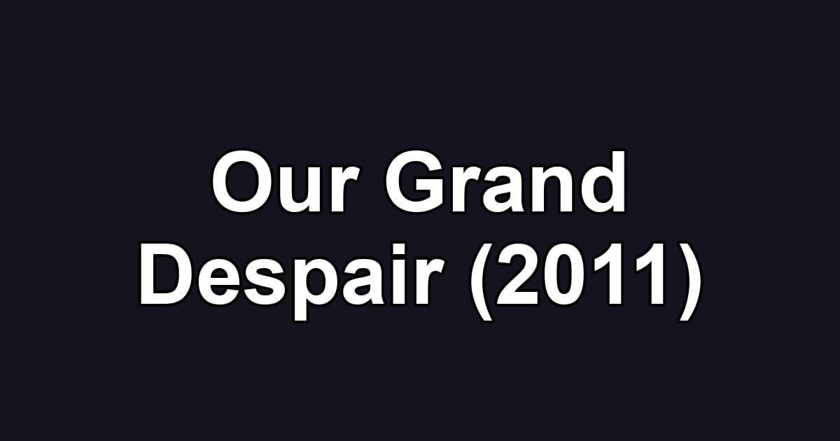 Our Grand Despair (2011)
