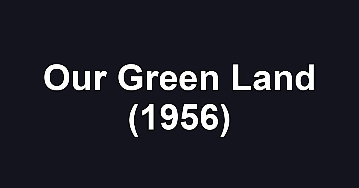 Our Green Land (1956)