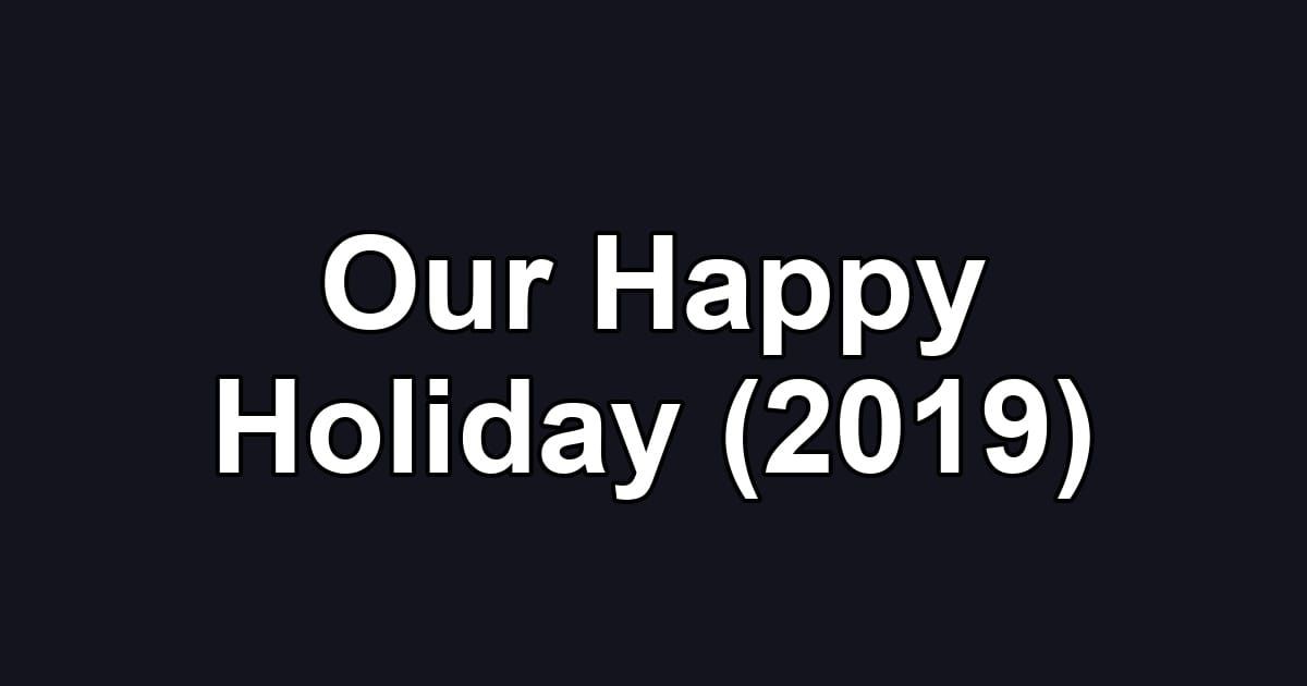 Our Happy Holiday (2019)