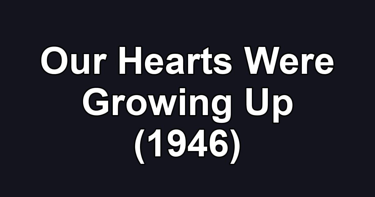 Our Hearts Were Growing Up (1946)