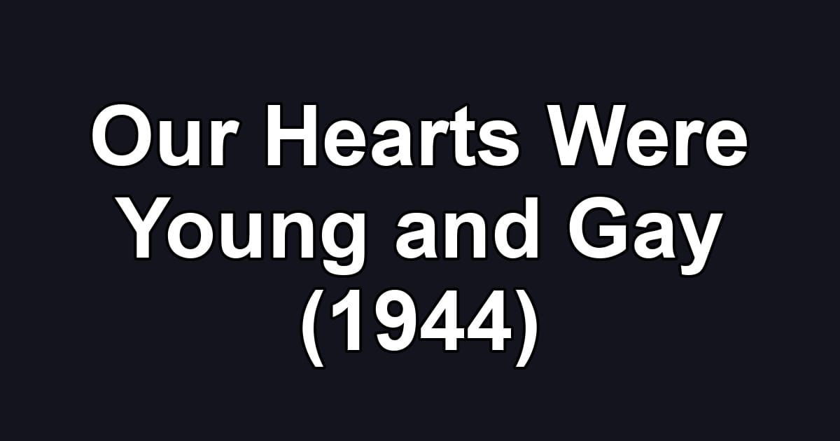 Our Hearts Were Young and Gay (1944)