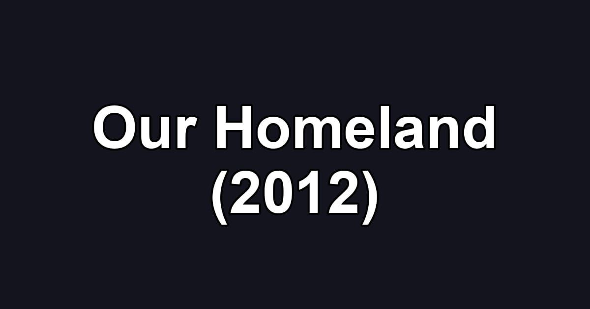 Our Homeland (2012)