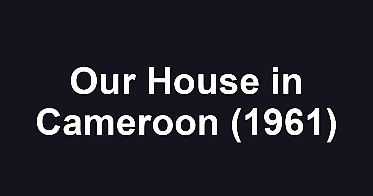 Our House in Cameroon (1961)