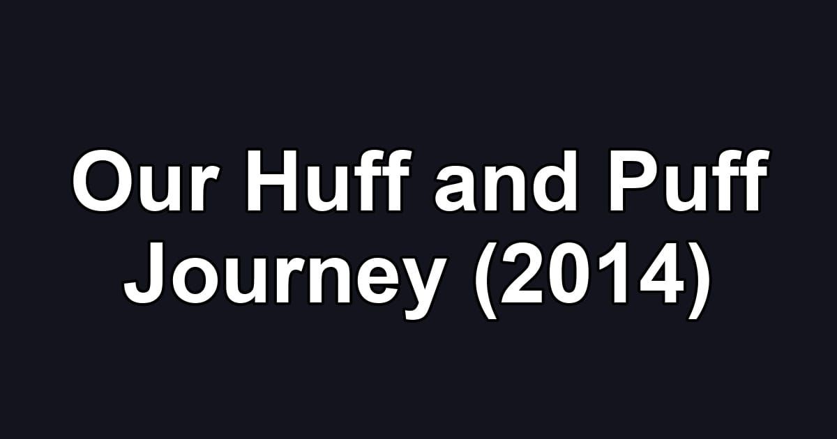 Our Huff and Puff Journey (2014)