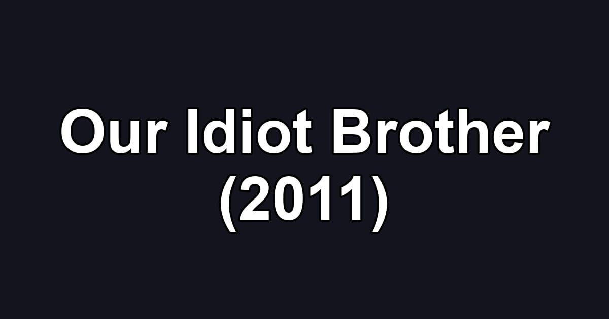 Our Idiot Brother (2011)
