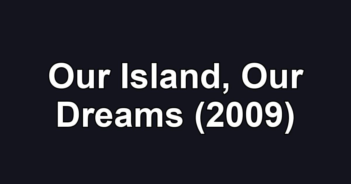 Our Island, Our Dreams (2009)