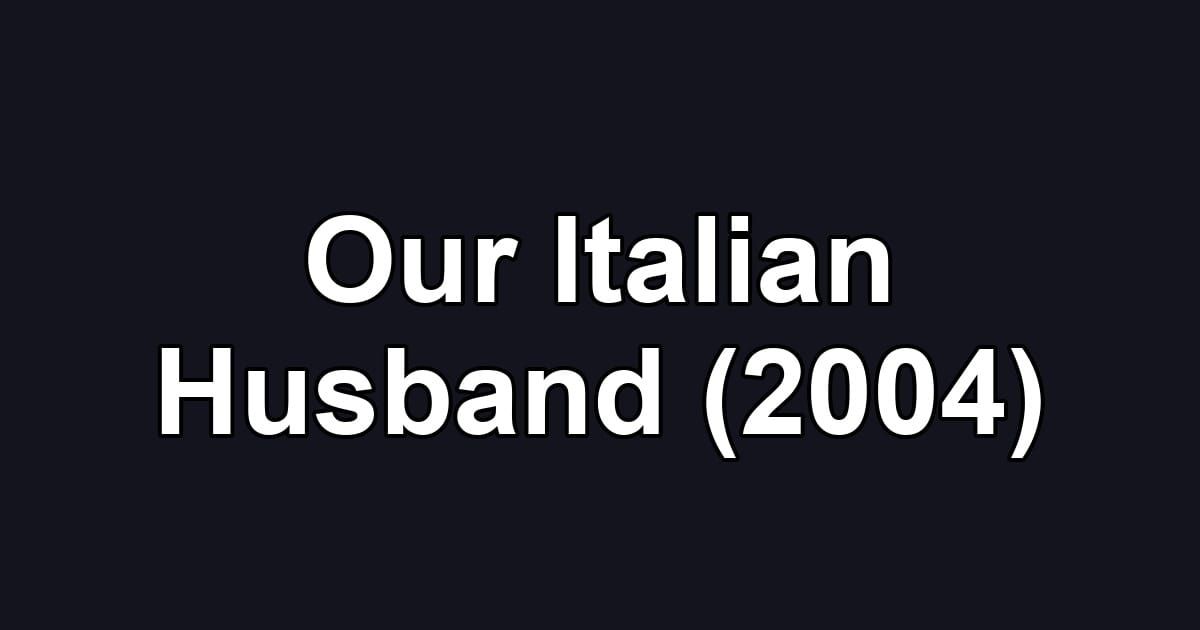 Our Italian Husband (2004)