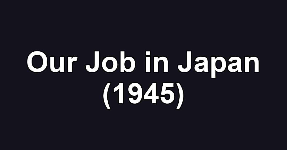 Our Job in Japan (1945)