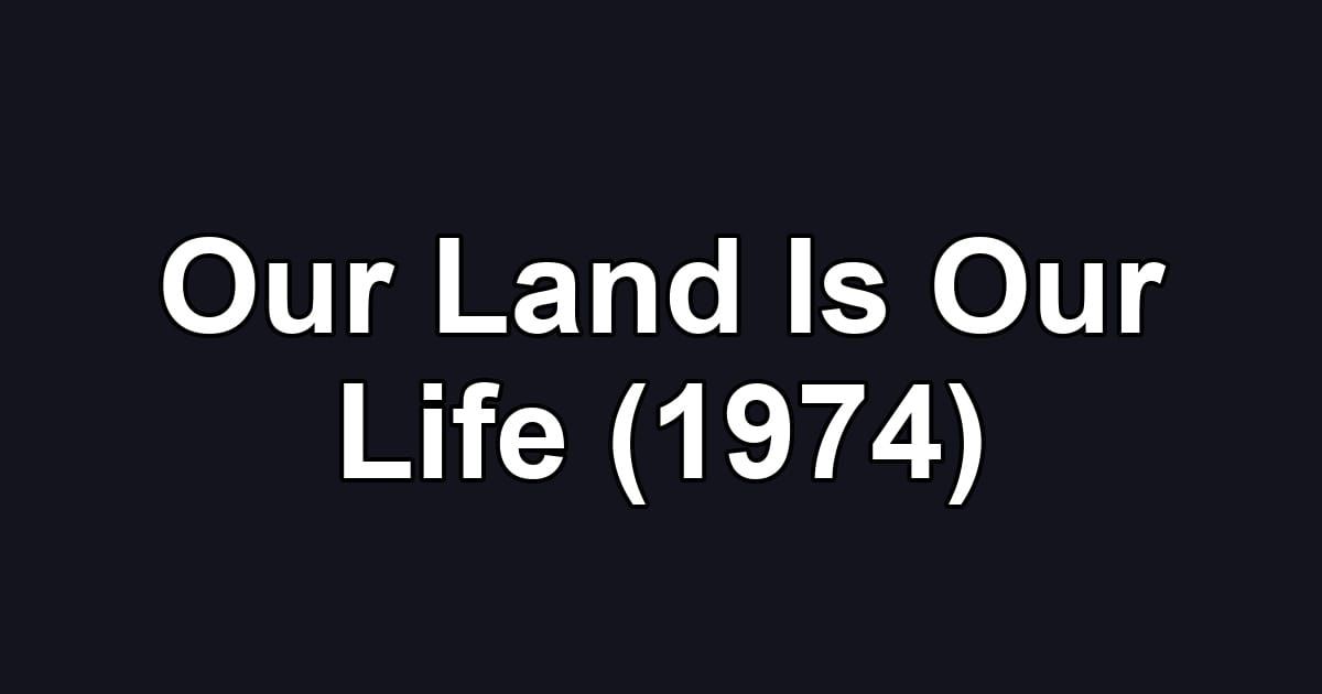 Our Land Is Our Life (1974)