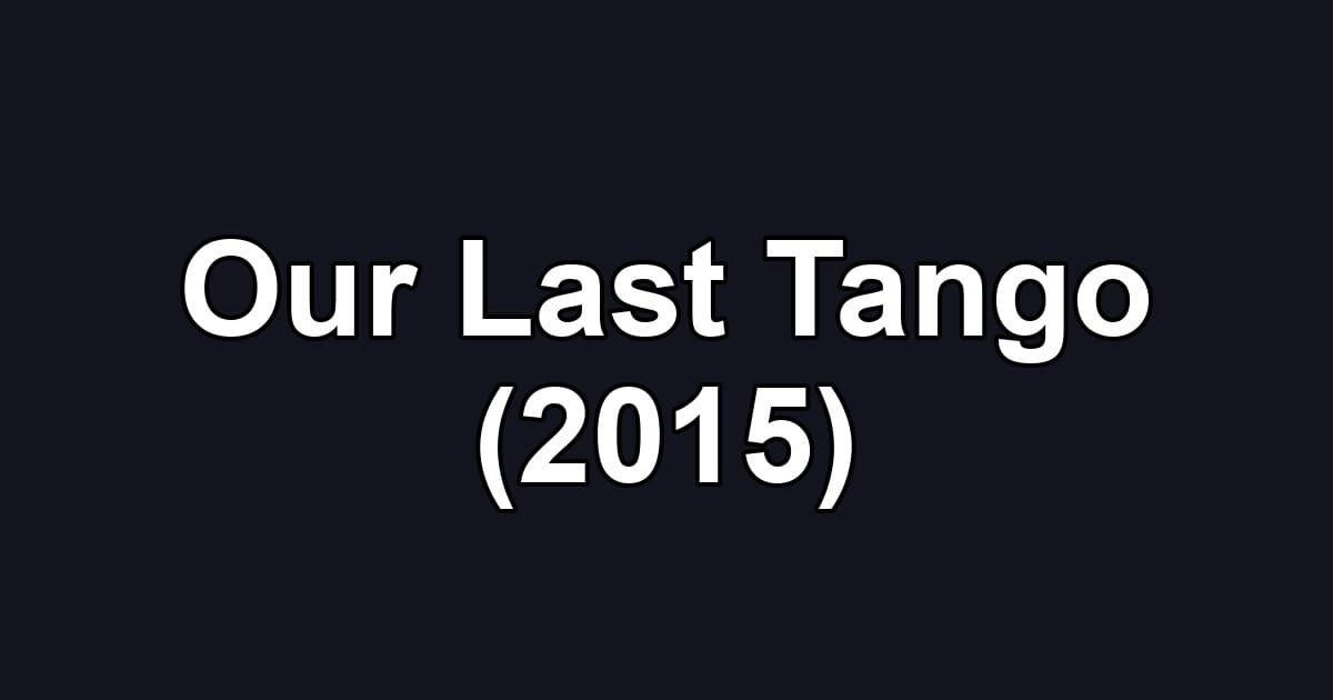 Our Last Tango (2015)