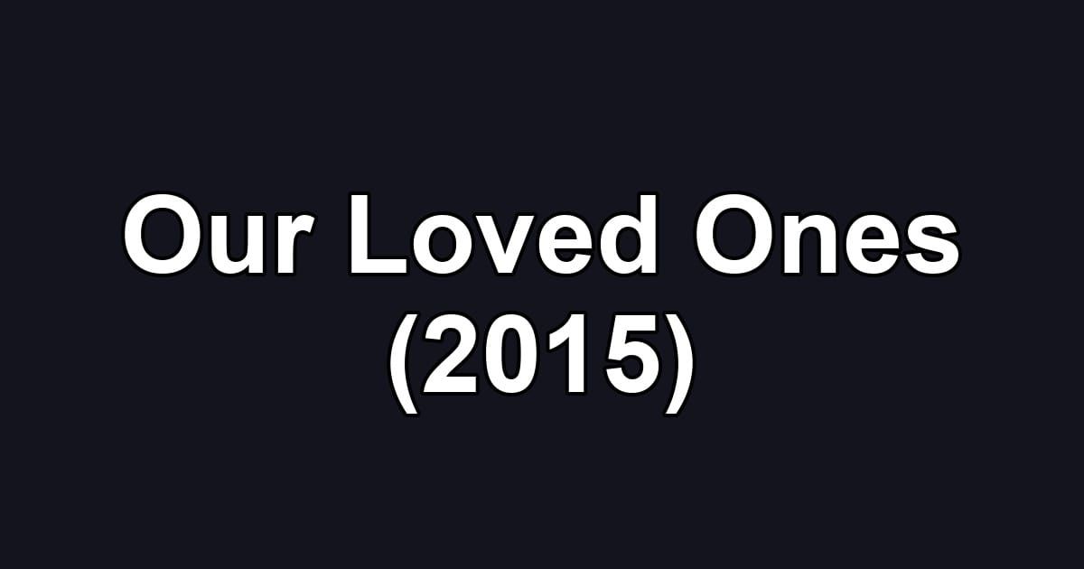 Our Loved Ones (2015)