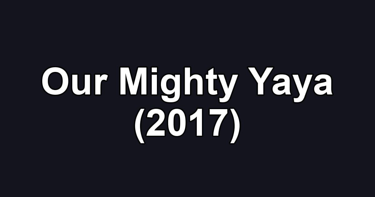 Our Mighty Yaya (2017)