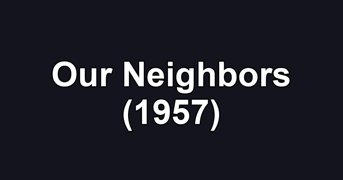 Our Neighbors (1957)