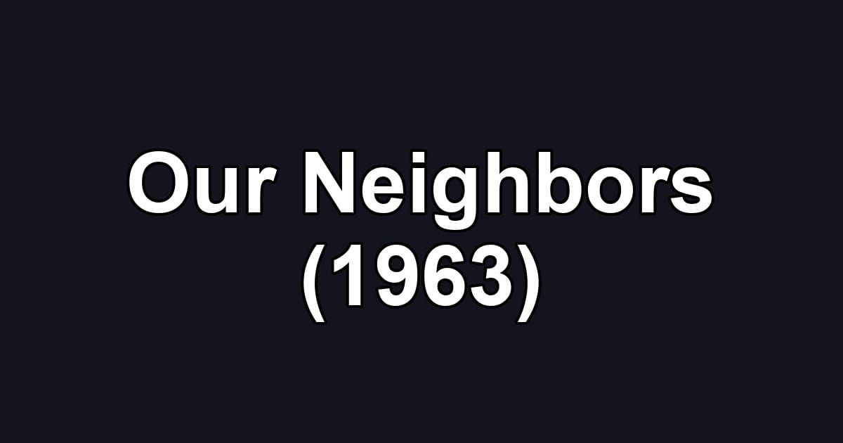 Our Neighbors (1963)