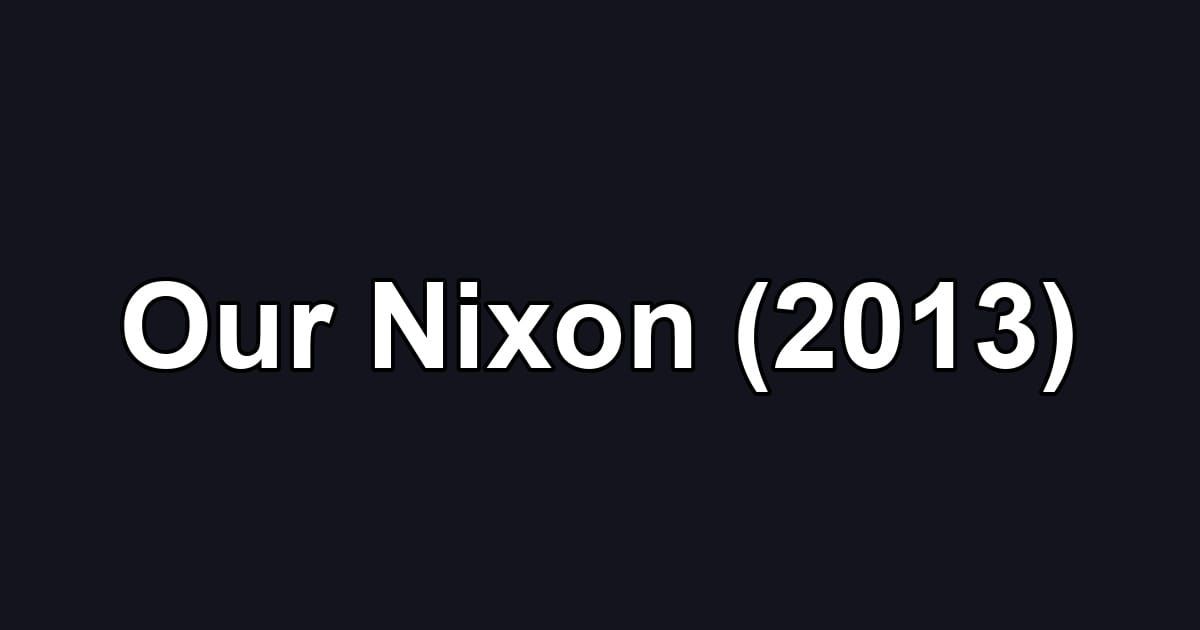 Our Nixon (2013)