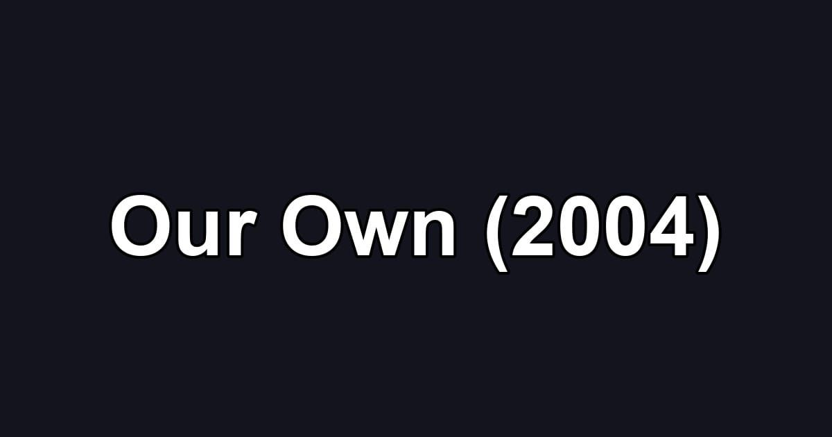 Our Own (2004)