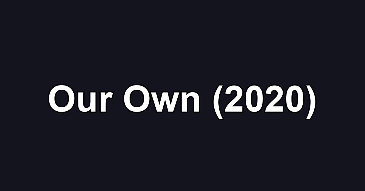 Our Own (2020)