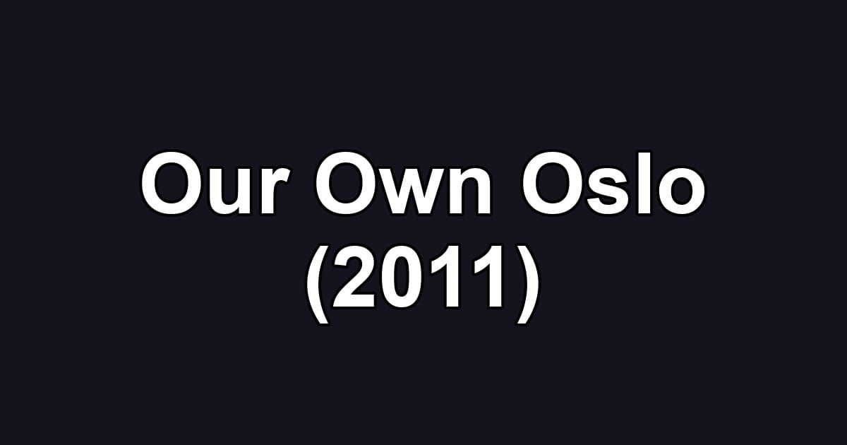 Our Own Oslo (2011)