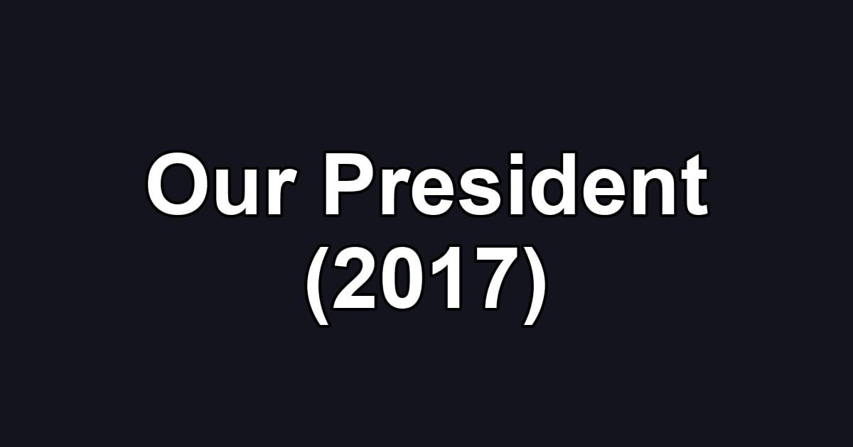 Our President (2017)