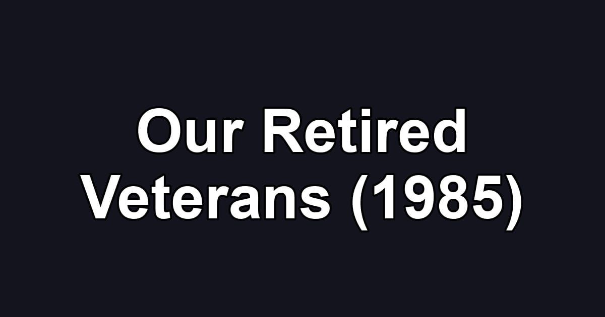 Our Retired Veterans (1985)