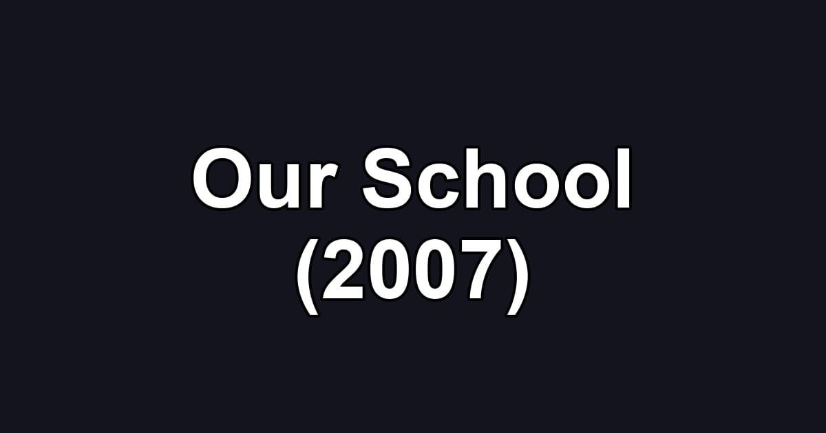 Our School (2007)