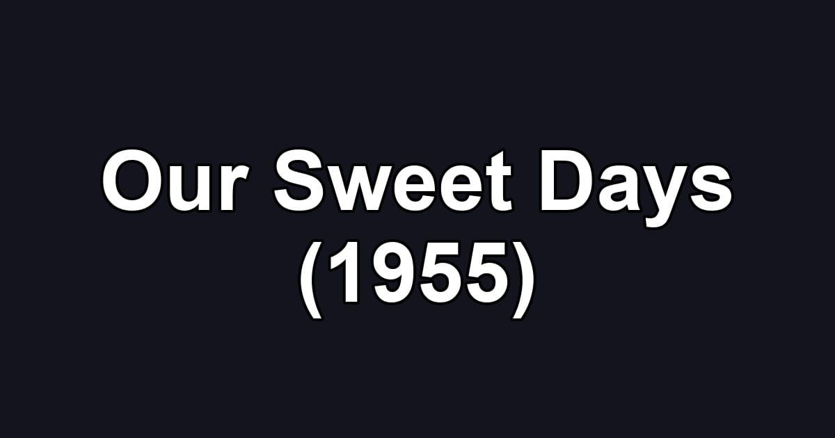 Our Sweet Days (1955)