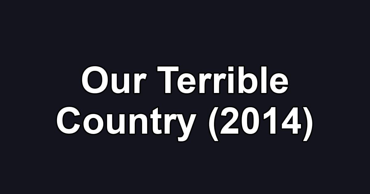 Our Terrible Country (2014)