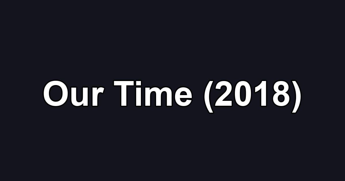 Our Time (2018)