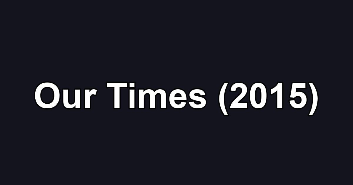 Our Times (2015)