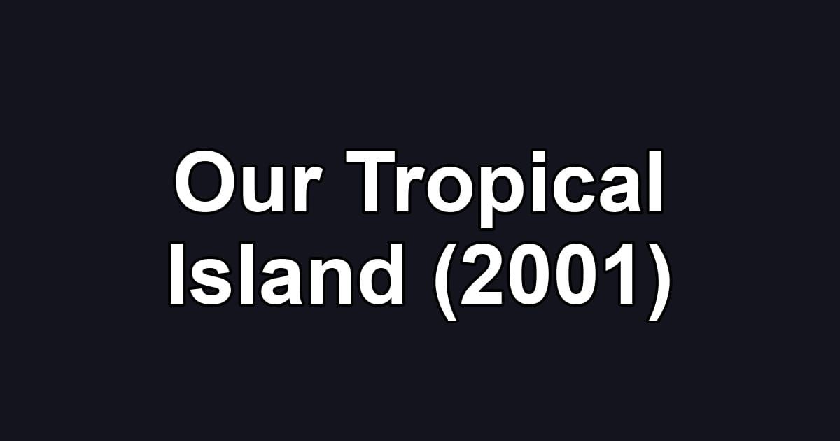 Our Tropical Island (2001)