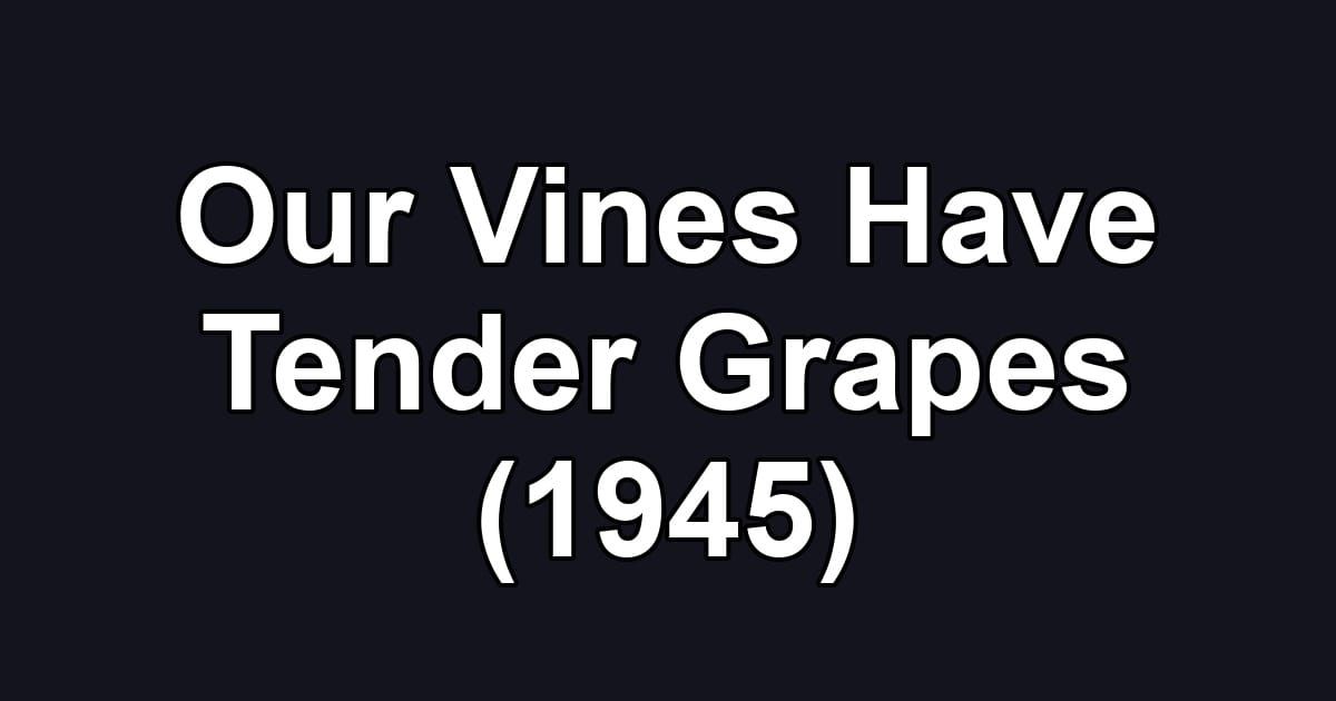 Our Vines Have Tender Grapes (1945)