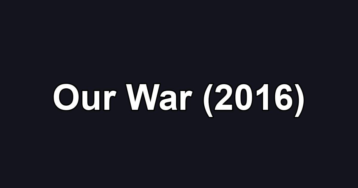 Our War (2016)