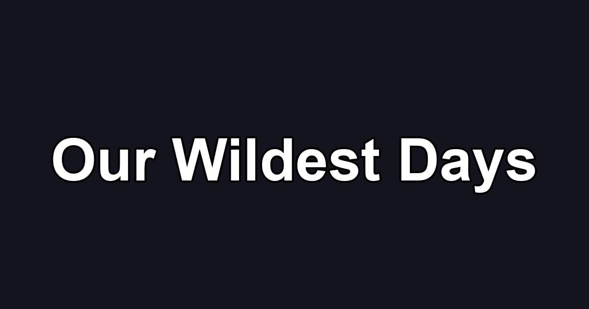 Our Wildest Days