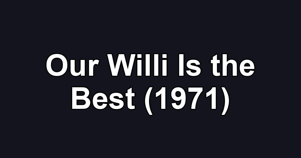 Our Willi Is the Best (1971)