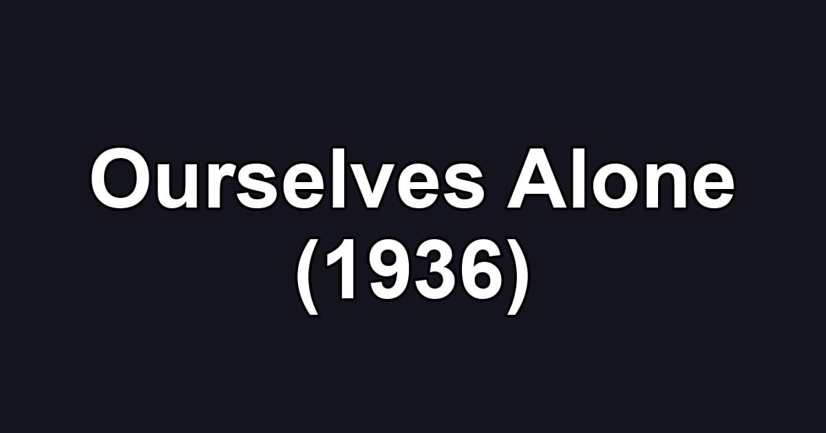 Ourselves Alone (1936)