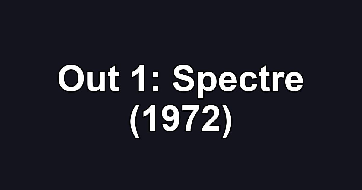 Out 1: Spectre (1972)