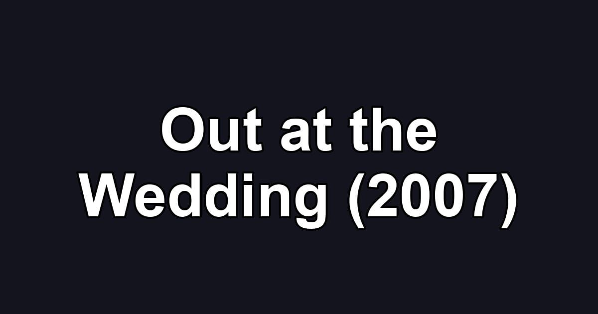 Out at the Wedding (2007)