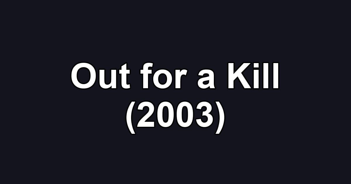 Out for a Kill (2003)