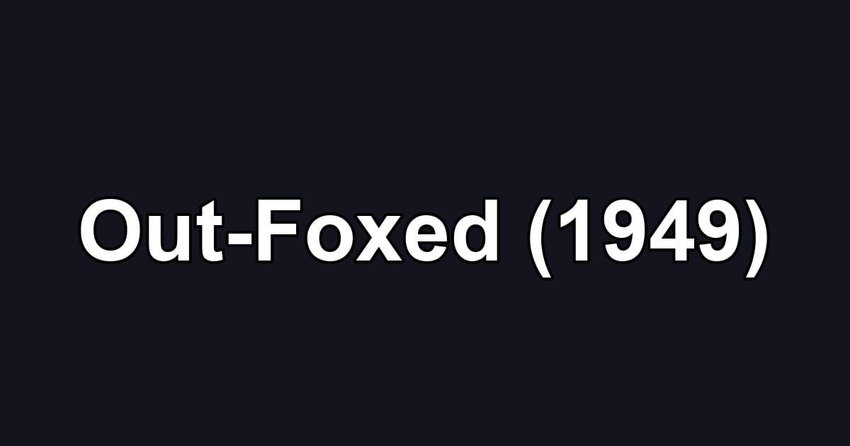 Out-Foxed (1949)