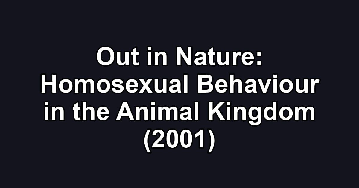 Out in Nature: Homosexual Behaviour in the Animal Kingdom (2001)