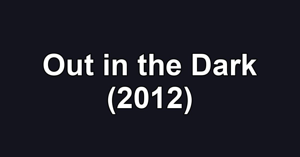 Out in the Dark (2012)